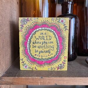 Natural Life “In a world where you can be anything be yourself" Wooden Sign